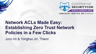 Network ACLs Made Easy: Establishing Zero Trust Network Policies in a Few C... Juno Im \u0026 Yonghwi Jin