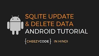 Android SQLite Update and Delete | SQLite Database Tutorial - #3 (in Hindi)
