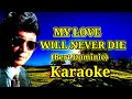 My Love Will Never Die - Karaoke Version - (Bert Dominic) @Criskirk1001 @youtubecreators