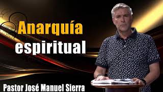 Anarquía espiritual, por el pastor José Manuel Sierra.