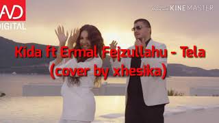 Kida ft Ermal Fejzullahu - tela ( cover by Xhesika)