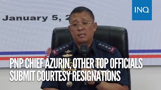 PNP chief Azurin, other top officials submit courtesy resignations