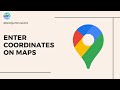 How to Enter Coordinates on Google Maps (Tutorial)