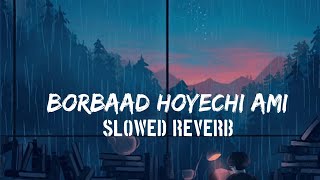 Borbaad Hoyechi Ami (Slowed+Reverb) Borbaad Raj Chakraborty Bonny Rittika