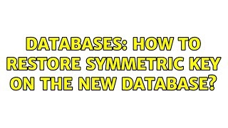 Databases: How to restore symmetric key on the new database? (2 Solutions!!)