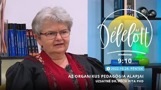 Az Organikus Pedagógia alapjai - Uzsayné dr. Pécsi Rita PhD - 2022.10.28. - Délelőtt