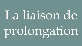 How to Pronounce ''La liaison de prolongation'' (The extension link) Correctly in French