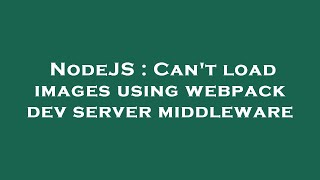 NodeJS : Can't load images using webpack dev server middleware