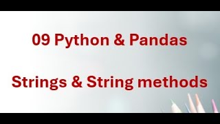 09 Python & Pandas - Mastering Python Strings