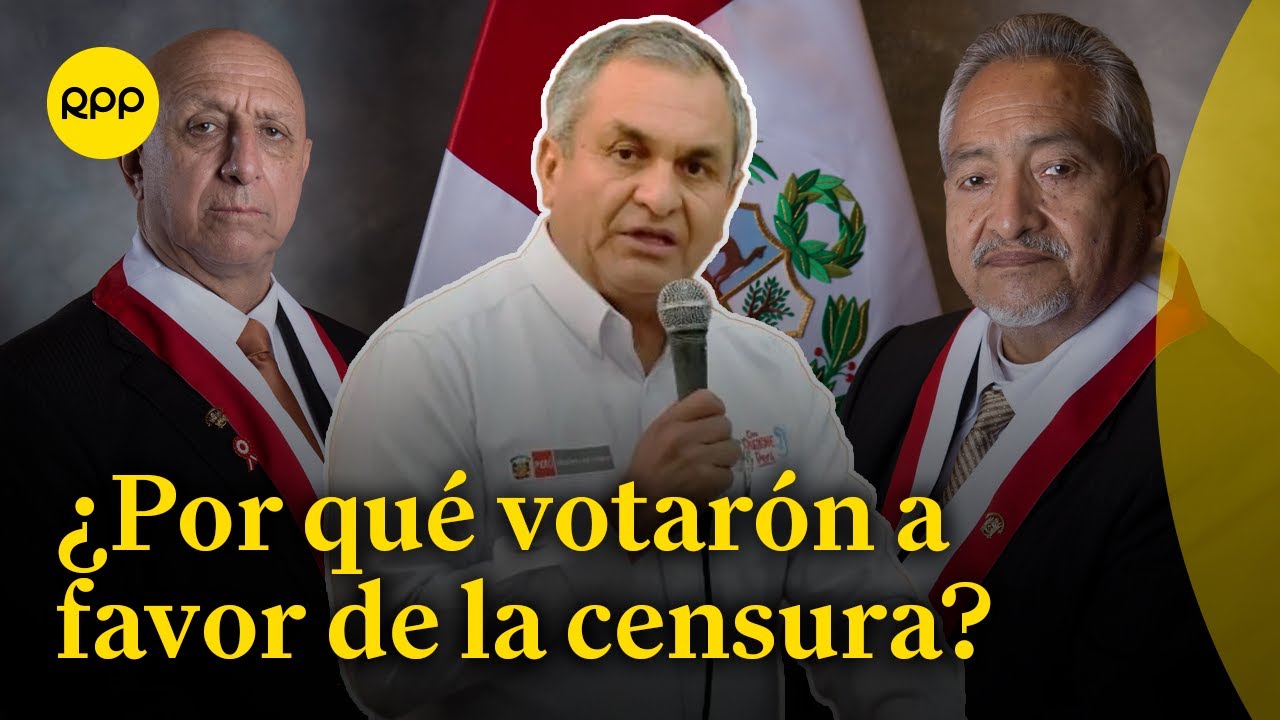 Congresistas Explican Las Razones Detrás De La Censura Al Ministro Del ...