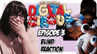 I AM TERRIFIED...AND SAD... | The Amazing Digital Circus: Episode 3 (BLIND REACTION)