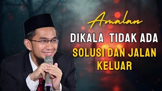 Amalan Dikala Tidak Ada Solusi Dan Jalan Keluar | UstadzAdi Hidayat #ustadzadihidayat