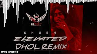 Elevated Dhol Remix Shubh Ft Arsh Preet | Guddi Sikhra Te Jatt Di | Vekh Duniya E Maach Di | 2022