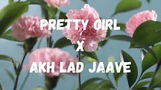 Pretty Girl x Akh Lad Jaave Viral Song