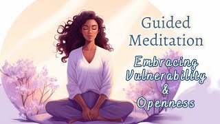 Discover Inner Strength: Guided Meditation for Embracing Vulnerability and Openness