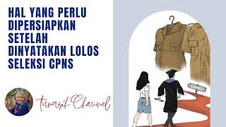 Hal Yang Perlu Dipersiapkan Setelah Dinyatakan Lolos Seleksi CPNS