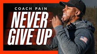 NEVER GIVE UP - The Most Powerful Motivational Speech (Featuring Coach Pain)