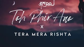 Toh Phir Aao x Tera Mera Rishta | JalRaj | Hindi Cover 2021