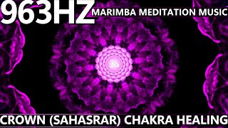 Crown Chakra Healing Marimba Meditation Music(963Hz) | Recognize Your True Self \u0026 Find Your Purpose