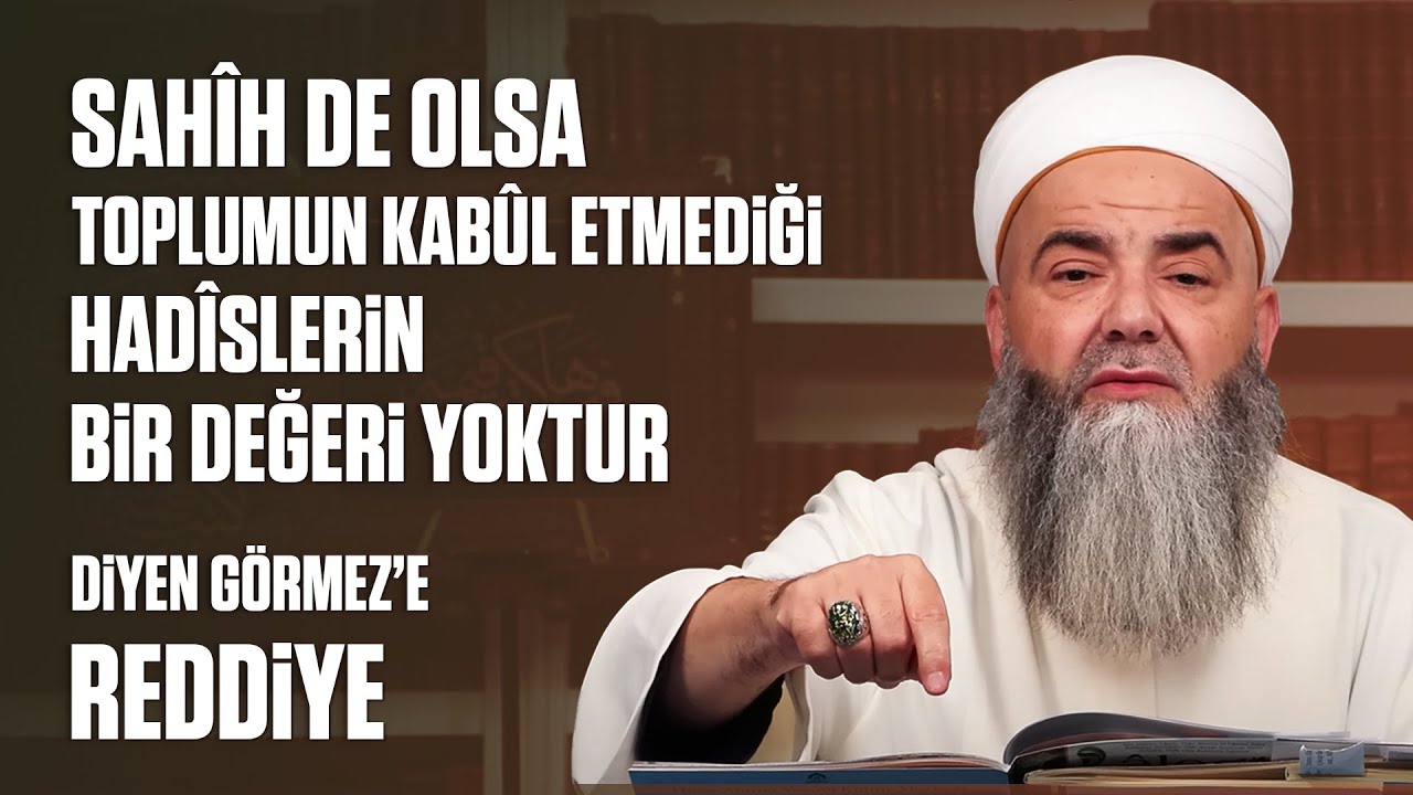 "Sahîh De Olsa Toplumun Kabûl Etmediği Hadîslerin Bir Değeri Yoktur ...