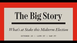 The Big Story: What’s at Stake in the 2022 Midterm Elections