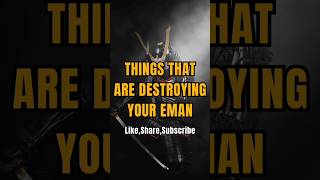 Things That Are Destroying Your Eman #eman #islam