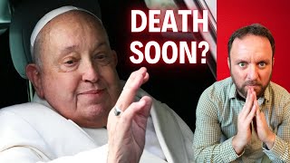 Is the Death of Pope Francis Imminent?