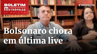 Bolsonaro chora em última live do mandato: “Dei o melhor de mim” | Boletim Metrópoles 1ª