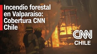 MEGAINCENDIO FORESTAL en la Región de VALPARAÍSO: Cobertura especial de CNN Chile
