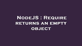 NodeJS : Require returns an empty object