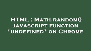 HTML : Math.random() javascript function *undefined* on Chrome