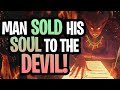 MAN SOLD HIS SOUL TO THE DEVIL!