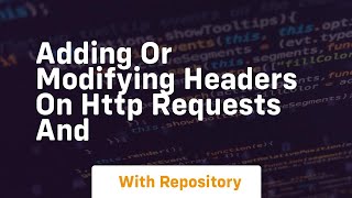adding or modifying headers on http requests and