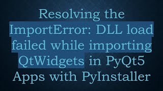 Resolving the ImportError: DLL load failed while importing QtWidgets in PyQt5 Apps with PyInstaller