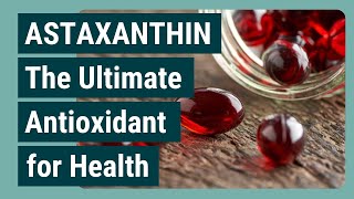 ASTAXANTHIN The Ultimate Antioxidant for Health