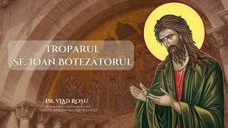 Troparul Sf. Ioan Botezătorul - Pr. Vlad Roșu