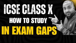 ICSE Class X How to study in exam GAPS |Strategy| 2025