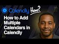 How to Add Multiple Calendars in Calendly (Step-by-Step Tutorial 2025)