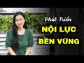 Phương Pháp Giúp Phát Triển Nội Lực Bền Vững | Tuệ An