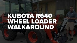 Explore the features of the new Kubota R640 Wheel Loader (WalkAround Video)