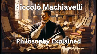Niccolò Machiavelli Philosophy Briefly Explained