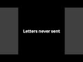 Letters Never Sent