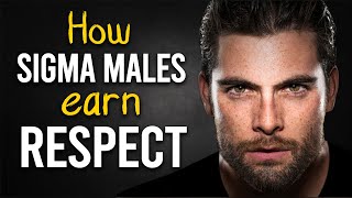 How Sigma Males Earn Respect