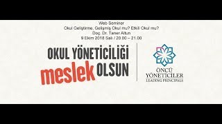 Web Seminer: Okul Geliştirme, Gelişmiş Okul mu? Etkili Okul mu? / Doç. Dr. Taner Altun