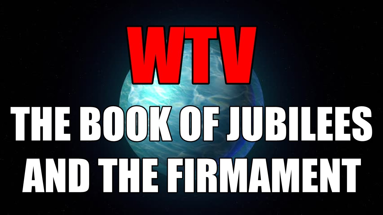 What You Need To Know About The BOOK Of JUBILEES And The FIRMAMENT ...