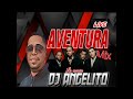 AVENTURA LIVE MIX DJ ANGELITO LA ESENCIA  🗣 SUBELOOOO