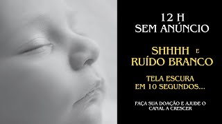 Shhh + Ruído Branco – Bebê Dorme Rápido | 12 Horas Sem Anúncio