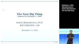 The next big Thing - Andrei Alexandrescu - Meeting C++ 2018 Opening Keynote