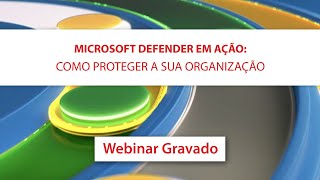 Microsoft Defender em ação: como proteger a sua organização | Webinar MAPData