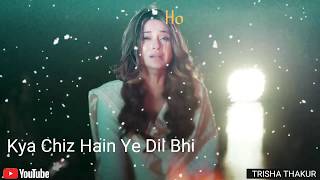 Kya Chiz Hain Ye Dil | Female Version | Sad | WhatsApp Status Video | 30 Sec | Lyrics